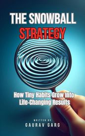 The Snowball Strategy: How Tiny Habits Grow Into Life-Changing Results