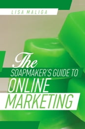 The Soapmaker s Guide to Online Marketing