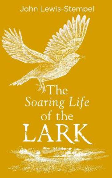 The Soaring Life of the Lark - John Lewis Stempel