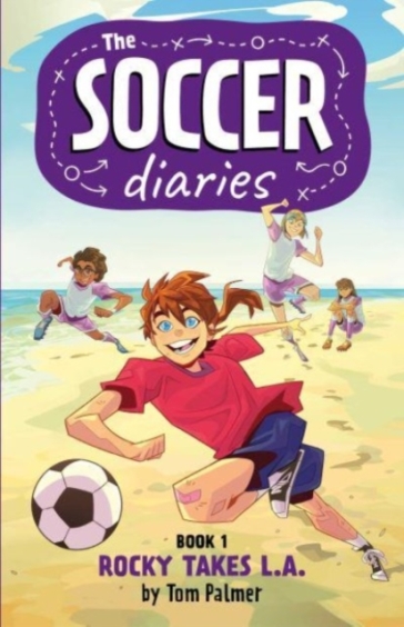 The Soccer Diaries Book 1: Rocky Takes L.A. - Tom Palmer