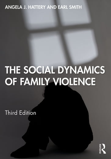 The Social Dynamics of Family Violence - Angela J. Hattery - Earl Smith