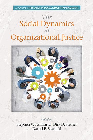 The Social Dynamics of Organizational Justice - Stephen W. Gilliland