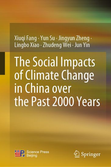 The Social Impacts of Climate Change in China over the Past 2000 Years - Xiuqi Fang - Yun Su - Jingyun Zheng - Lingbo Xiao - Zhudeng Wei - Jun Yin