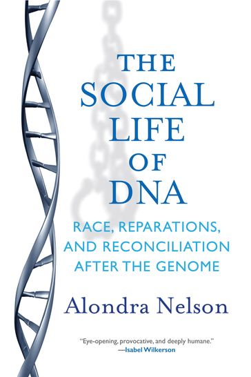The Social Life of DNA - Alondra Nelson