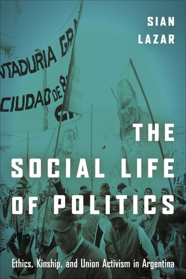 The Social Life of Politics - Sian Lazar