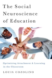The Social Neuroscience of Education: Optimizing Attachment and Learning in the Classroom