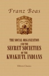 The Social Organization and the Secret Societies of the Kwakiutl Indians.
