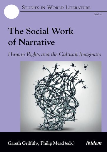 The Social Work of Narrative - Asha Varadharajan - Chantal Zabus - David Trigger - Ethan Blue - Gareth Griffiths - Gillian Whitlock - Golnar Nabizadeh - Helen Gilbert - Jane Lydon - Joseph R. Slaughter - Kieran Dolin - Michael R. Griffiths - Mike Hill - Ned Curthoys - Nicholas Jose - PHILIP MEAD - Richard Martin - Russell West-Pavlov - Sukhmani Khorana