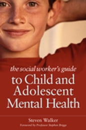 The Social Worker s Guide to Child and Adolescent Mental Health