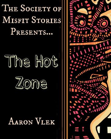 The Society of Misfit Stories Presents: The Hot Zone - Aaron Vlek