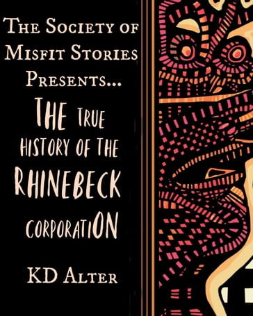 The Society of Misfit Stories Presents: The True History of the Rhinebeck Corporation, 1988-2001 - KD Alter