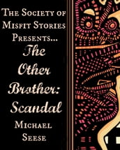 The Society of Misfit Stories Presents...The Other Brother: Scandal