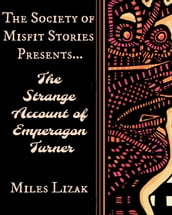 The Society of Misfit Stories Presents...The Strange Account of Emperagon Turner