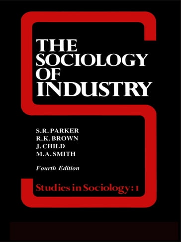 The Sociology of Industry - Dr S R Parker - John Child - Richard Brown