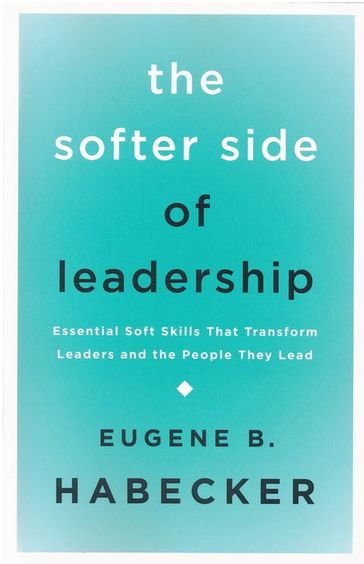 The Softer Side of Leadership - Dr. Eugene B. Habecker