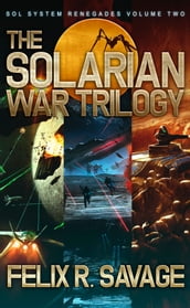 The Solarian War Trilogy (Sol System Renegades Books 4-6)