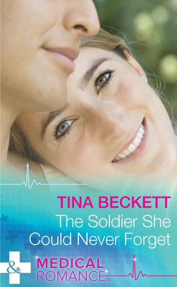 The Soldier She Could Never Forget (Mills & Boon Medical) - Tina Beckett