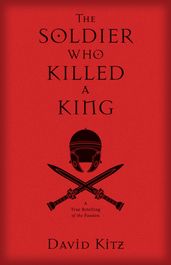 The Soldier Who Killed A King