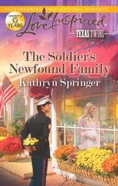 The Soldier s Newfound Family (Texas Twins, Book 5) (Mills & Boon Love Inspired)