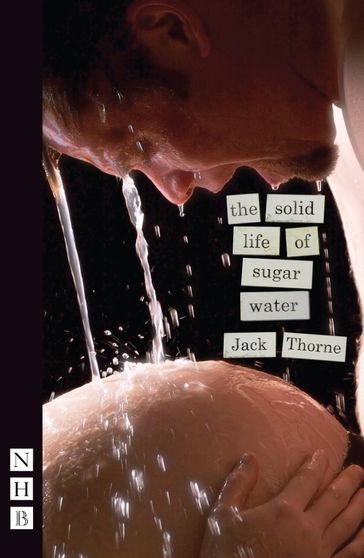 The Solid Life of Sugar Water (NHB Modern Plays) - Jack Thorne