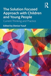 The Solution Focused Approach with Children and Young People