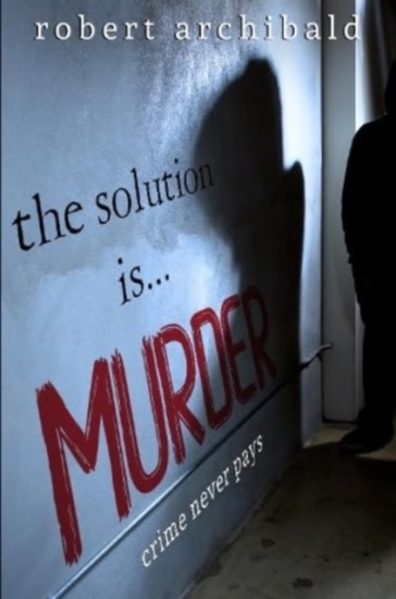 The Solution Is... Murder - Robert Archibald