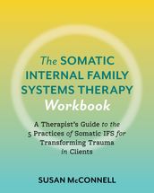 The Somatic Internal Family Systems Therapy Workbook