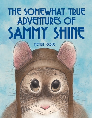 The Somewhat True Adventures of Sammy Shine - Henry Cole