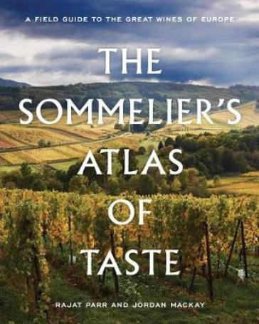 The Sommelier's Atlas of Taste - Rajat Parr - Jordan Mackay