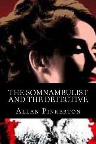 The Somnambulist and the Detective - Allan Pinkerton