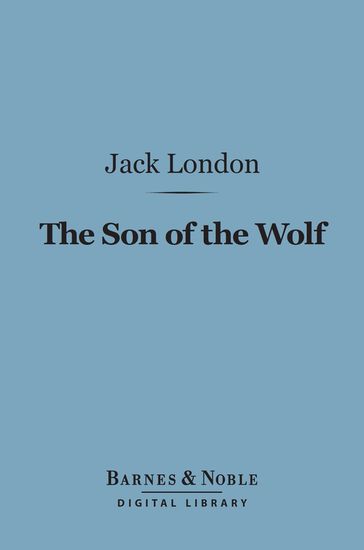 The Son of the Wolf (Barnes & Noble Digital Library) - Jack London