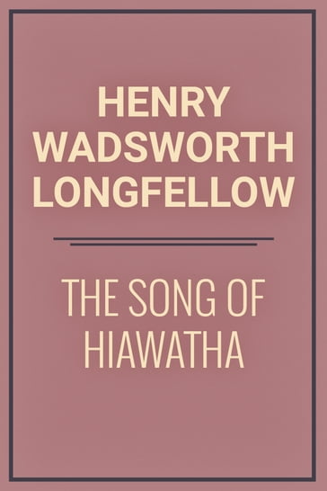 The Song of Hiawatha - Henry Wadsworth Longfellow