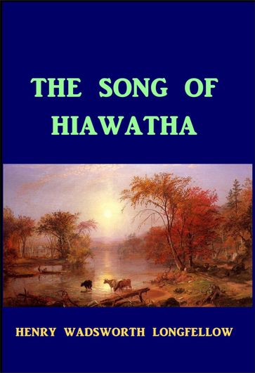 The Song of Hiawatha - Henry Wadsworth Longfellow