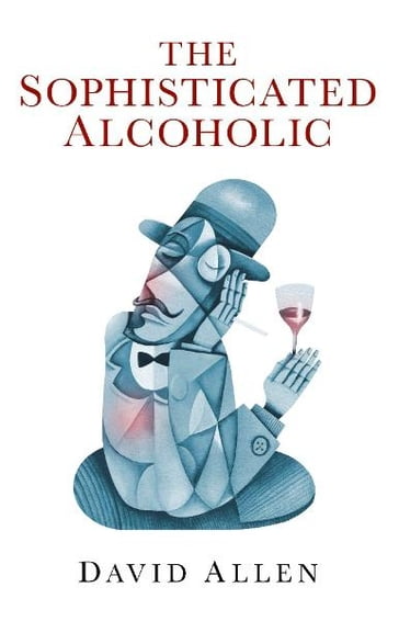 The Sophisticated Alcoholic - David Allen