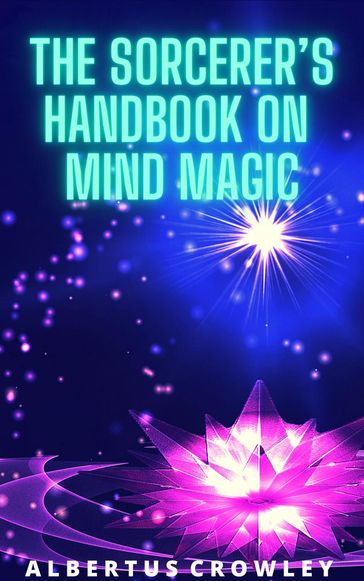 The Sorcerer's Handbook on Mind Magic - Albertus Crowley