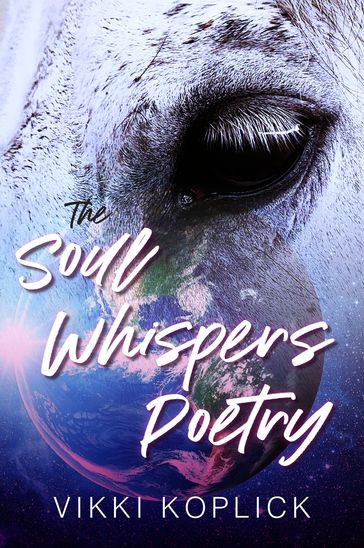The Soul Whispers Poetry - Vikki Koplick