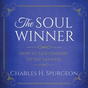 The Soul Winner - How to Lead Sinners to the Saviour