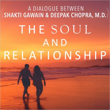 The Soul and Relationship - Deepak Chopra - Shakti Gawain