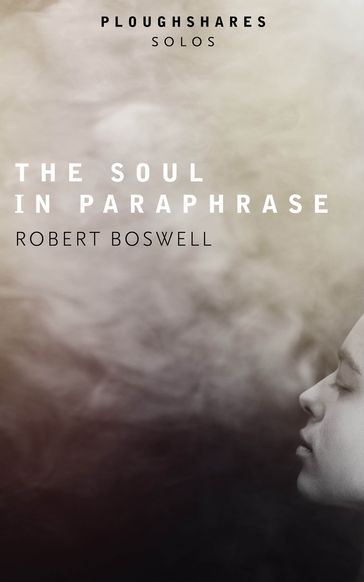 The Soul in Paraphrase - Robert Boswell