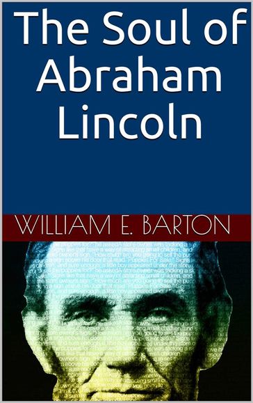 The Soul of Abraham Lincoln - William Eleazar Barton