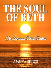 The Soul of Beth: The Luminous Black Dahlia