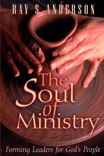 The Soul of Ministry - Ray S. Anderson