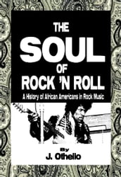 The Soul of Rock  N Roll: A History of African Americans in Rock Music