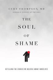 The Soul of Shame ¿ Retelling the Stories We Believe About Ourselves