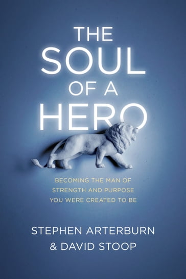 The Soul of a Hero - David Stoop - Stephen Arterburn