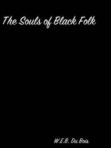 The Souls Of Black Folk - W.E.B. Du Bois