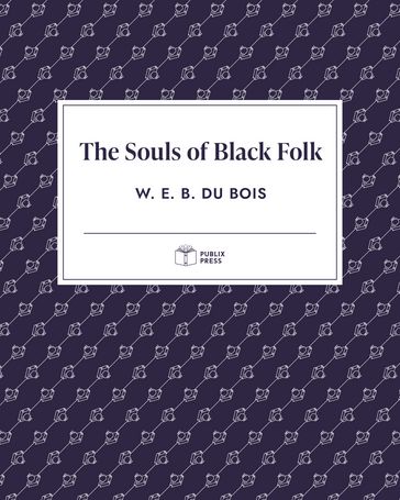The Souls of Black Folk   Publix Press - Publix Press - W. E. B. Du Bois