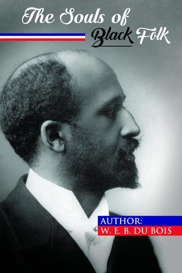 The Souls of Black Folk - W. E. B. Du Bois - William Edward Burghardt Du Bois