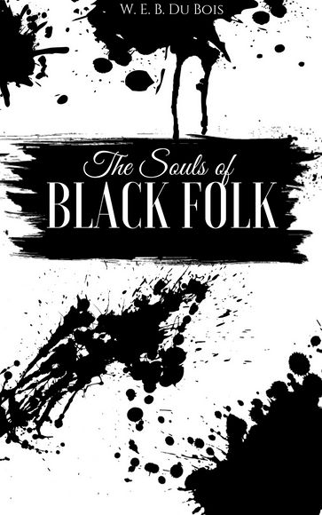 The Souls of Black Folk - W. E. B. Du Bois