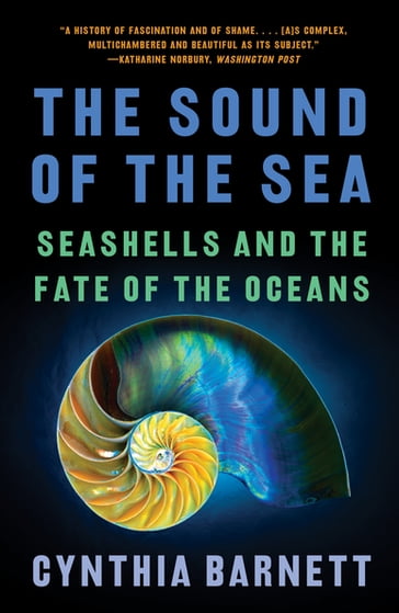 The Sound of the Sea: Seashells and the Fate of the Oceans - Cynthia Barnett